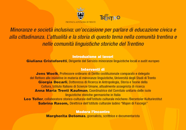 Minoranze e societ inclusiva: un'occasione per parlare di educazione civica e alla cittadinanza. 
L'attualit e la storia di questo tema nella comunit trentina e nelle comunit linguistiche storiche del Trentino