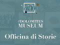 Officina di Storie, nuovo spazio digitale dei Musei delle Dolomiti